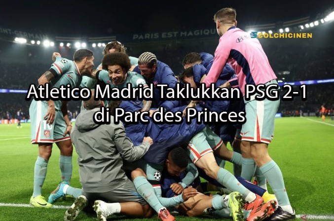 colchicinen Atletico Madrid Taklukkan PSG 2-1 di Parc des Princes