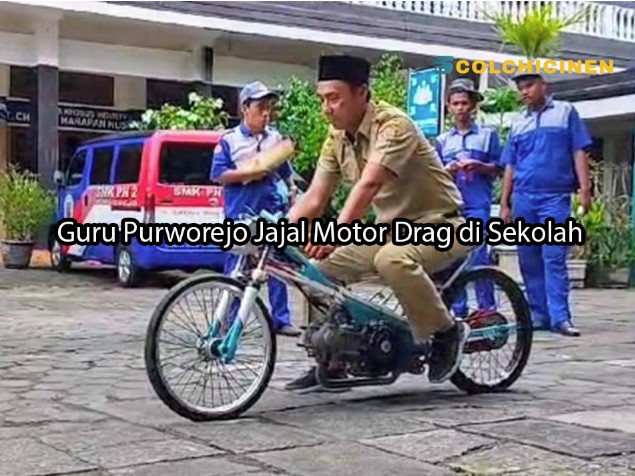 colchicinen.com Guru Purworejo Jajal Motor Drag di Sekolah