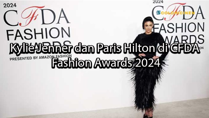 colchicinen Kylie Jenner dan Paris Hilton di CFDA Fashion Awards 2024